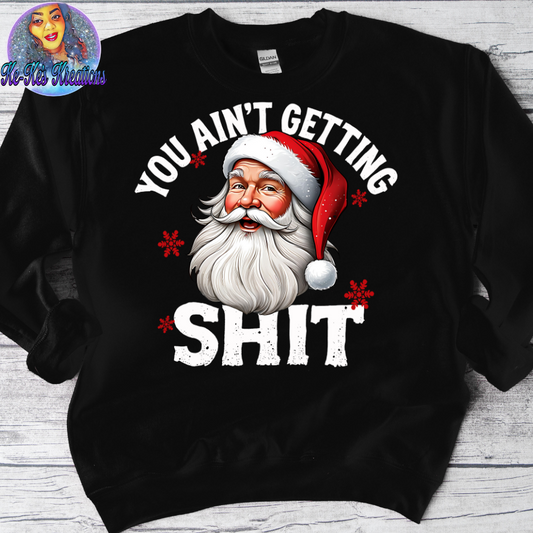 You Ain't Getting Sh!t (Sweater or Tshirt)