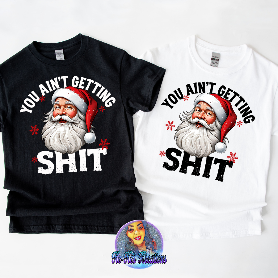 You Ain't Getting Sh!t (Sweater or Tshirt)